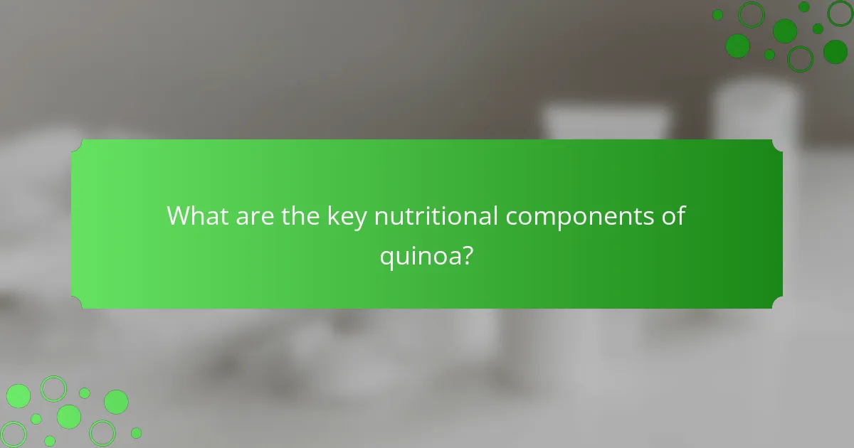 What are the key nutritional components of quinoa?