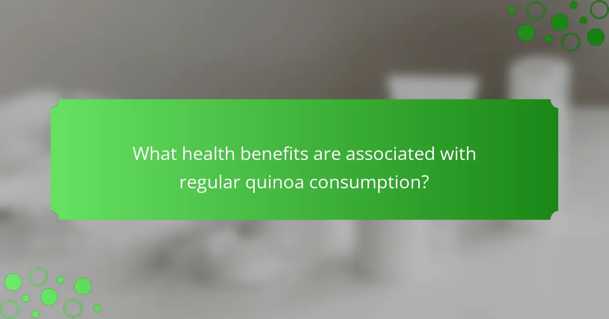 What health benefits are associated with regular quinoa consumption?