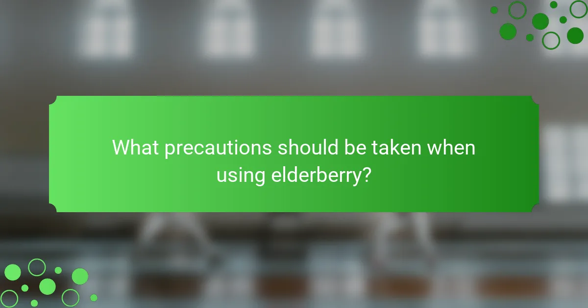 What precautions should be taken when using elderberry?