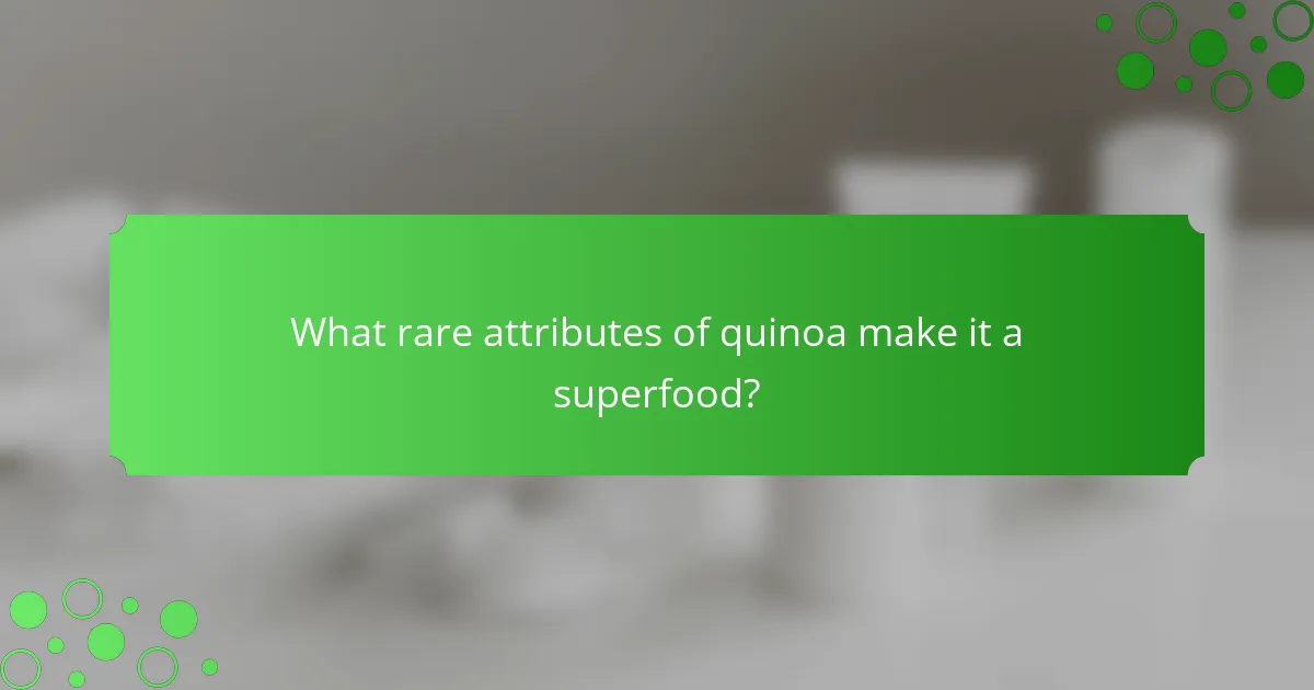 What rare attributes of quinoa make it a superfood?