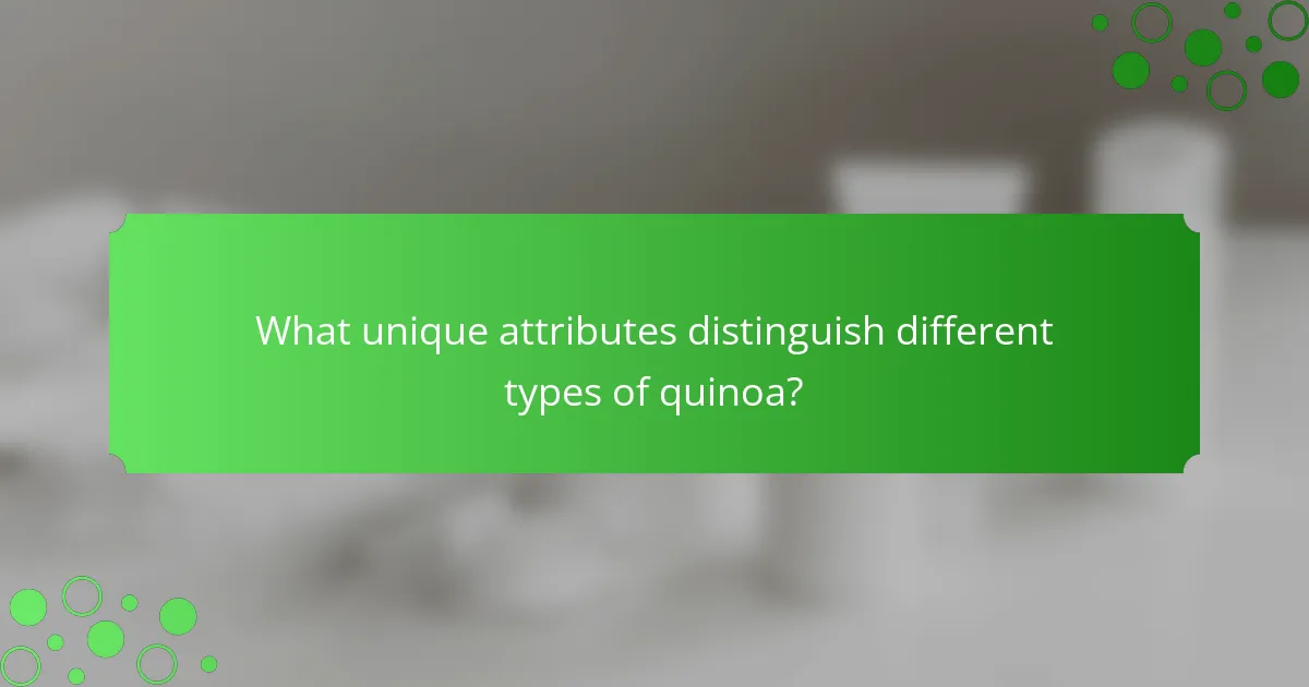 What unique attributes distinguish different types of quinoa?